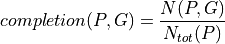 completion(P, G)=\frac{N(P, G)}{N_{tot}(P)}