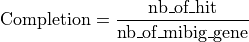 \text{Completion}=\frac{\text{nb\_of\_hit}}{\text{nb\_of\_mibig\_gene}}