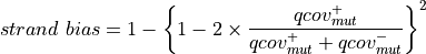 strand\ bias = 1 - {\left\lbrace 1 - 2 \times \frac{ qcov^{+}_{mut} }{ qcov^{+}_{mut} + qcov^{-}_{mut} } \right\rbrace}^2